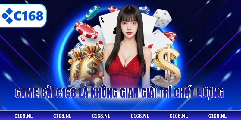 Game bài C168 là không gian giải trí chất lượng